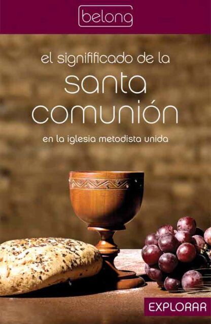 El significado de la Santa Comunión en la Iglesia Metodista Unida: Guía del participante/Explorar