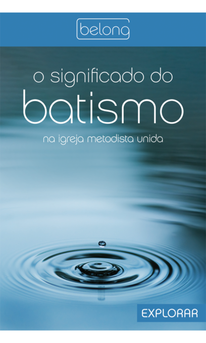 O Significado do Batismo na Igreja Metodista Unida: Explorar